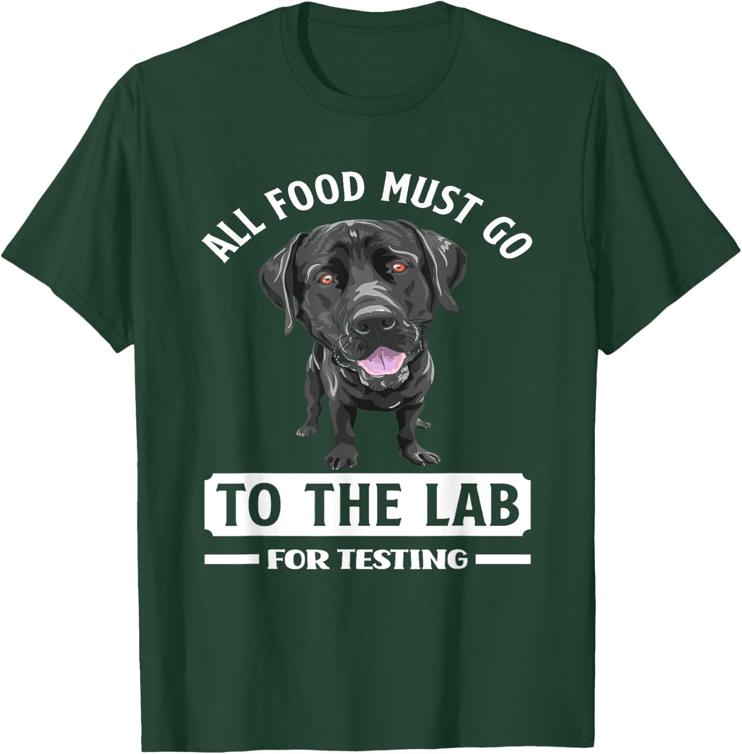 All Food Must Go To The Lab For Testing Funny Labrador T-Shirt - T-Shirt | Forest