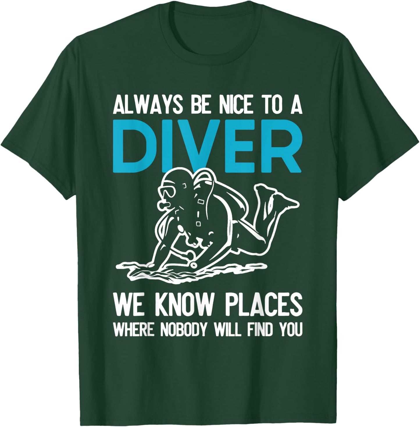 Always Be Nice To A Diver Scuba Diving Funny Ocean Gift T-Shirt - T-Shirt | Forest