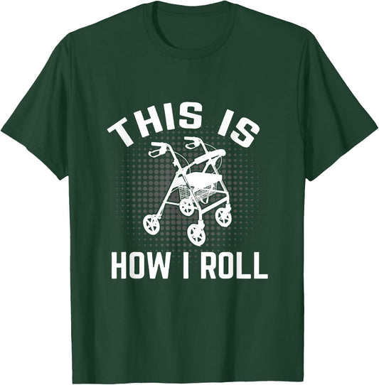 This is How I Roll Funny Senior Citizen Over the Hill Walker T-Shirt - T-Shirt | Forest