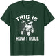 This is How I Roll Funny Senior Citizen Over the Hill Walker T-Shirt - T-Shirt | Forest