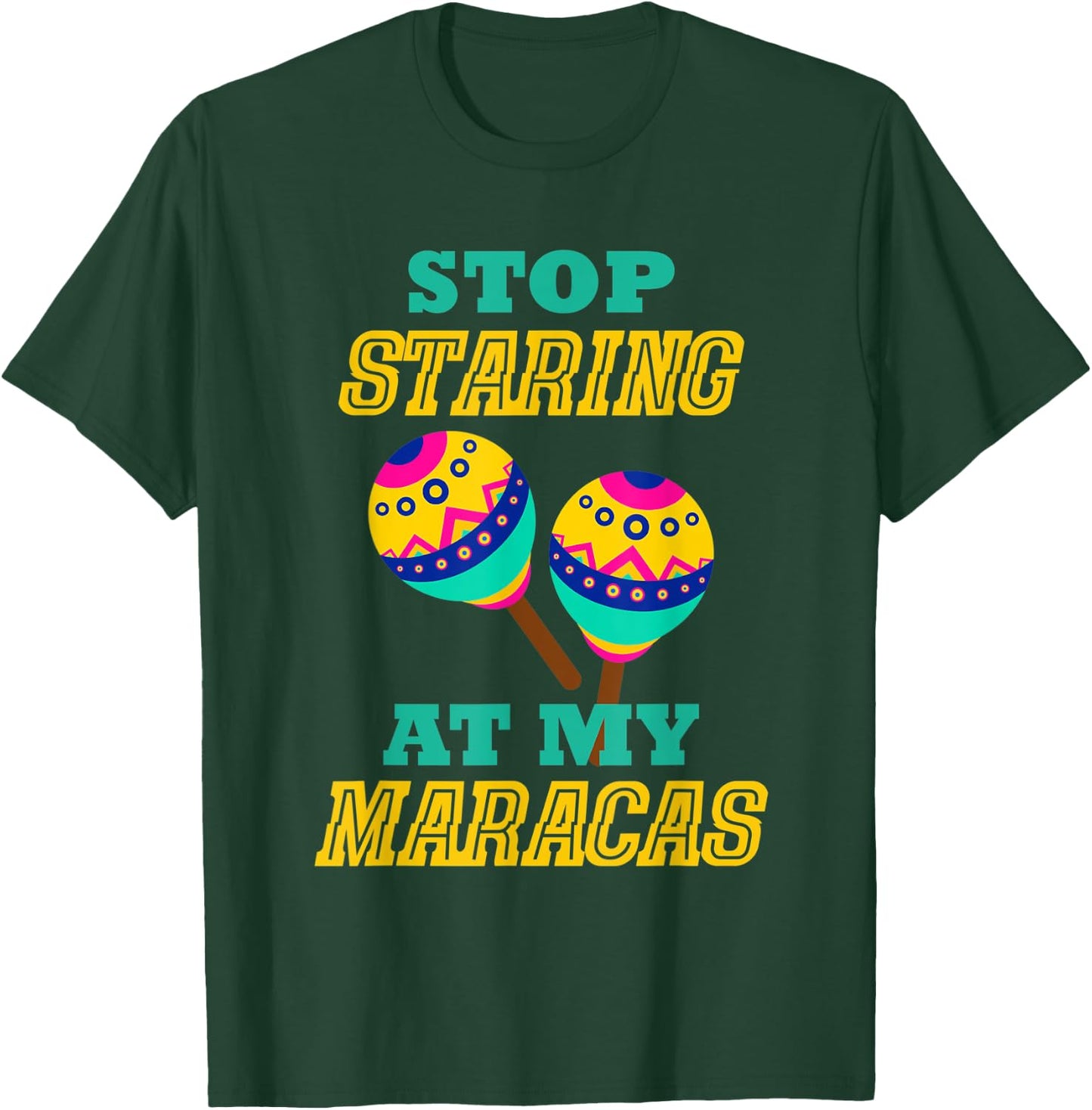 Stop Starring At My Maracas Mexican Latin Music Percussion T-Shirt - T-Shirt | Forest