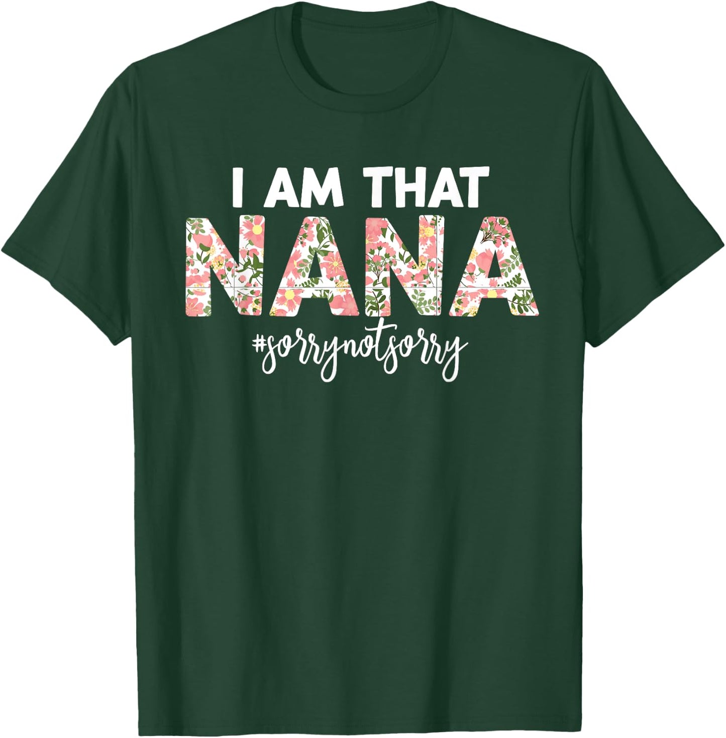 I’m that Nana Sorry Not Sorry funny mother's day saying T-Shirt - T-Shirt | Forest