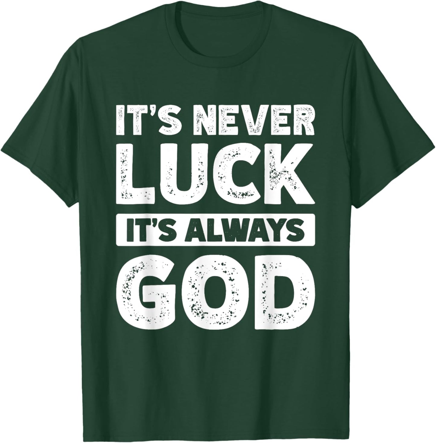 It's Never Luck It's Always God T-Shirt - T-Shirt | Forest