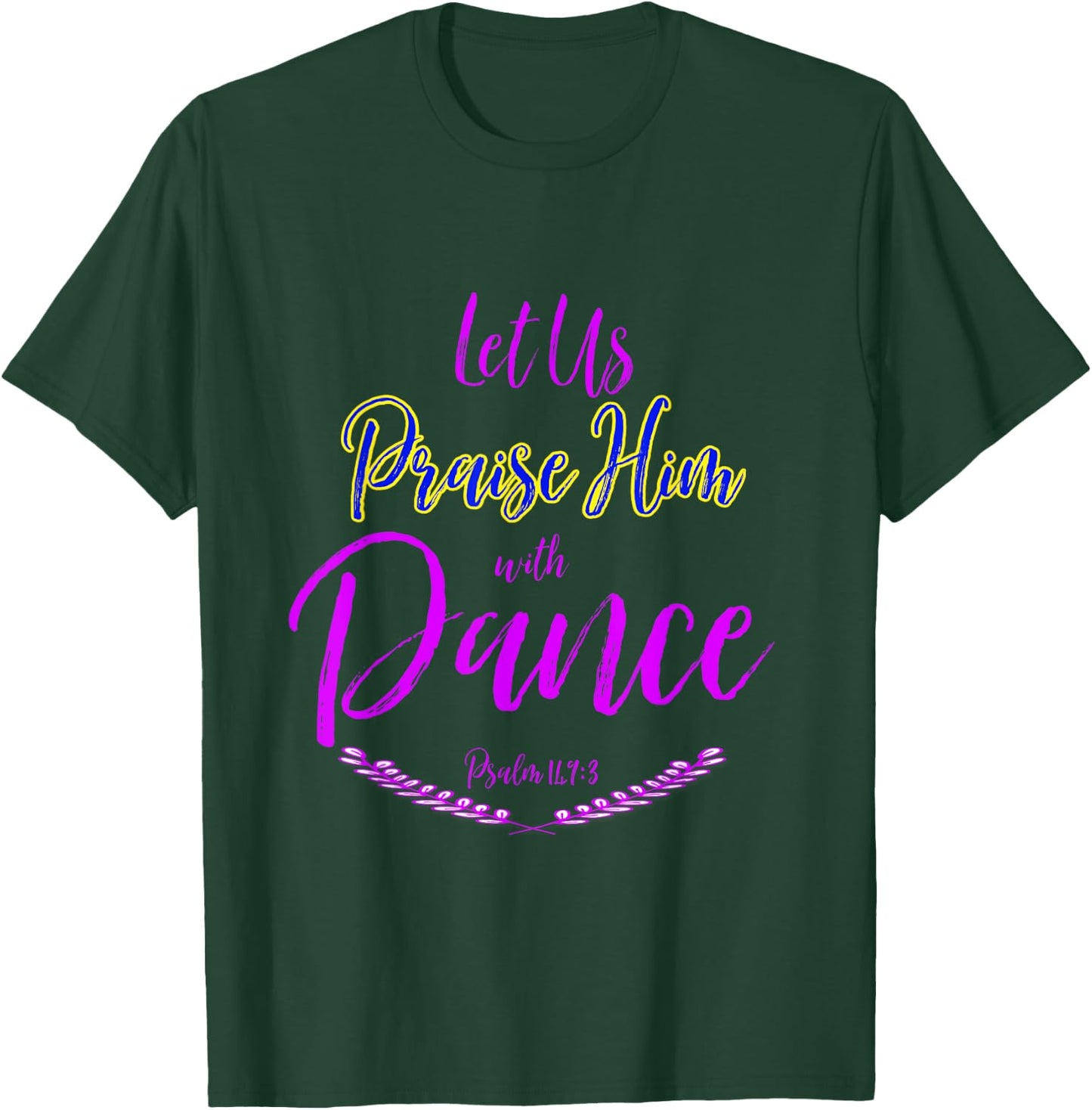 Let Us Praise Him with Dance T-Shirt - T-Shirt | Forest