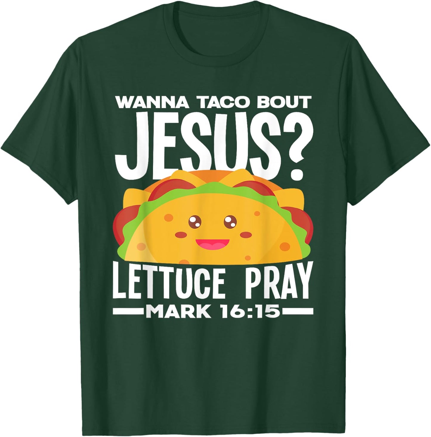 Wanna Taco Bout Jesus Lettuce Pray - Funny Taco Lover T-Shirt - T-Shirt | Forest