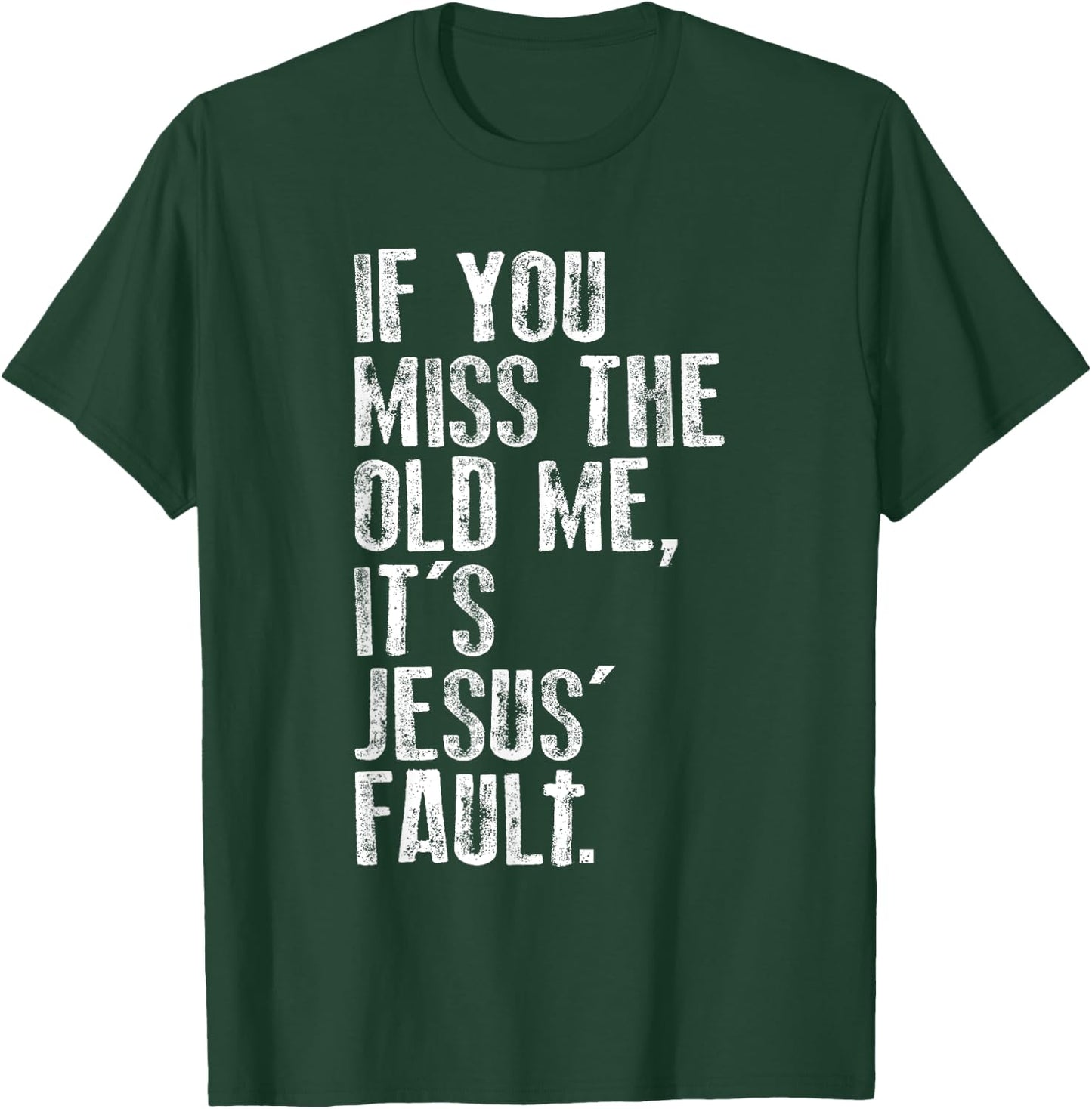 If You Miss The Old Me, It's Jesus' Fault - Witnessing T-Shirt - T-Shirt | Forest