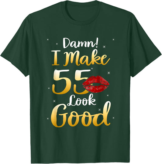 Damn I Make 55 Look Good 55th Birthday Gifts T-Shirt - T-Shirt | Forest
