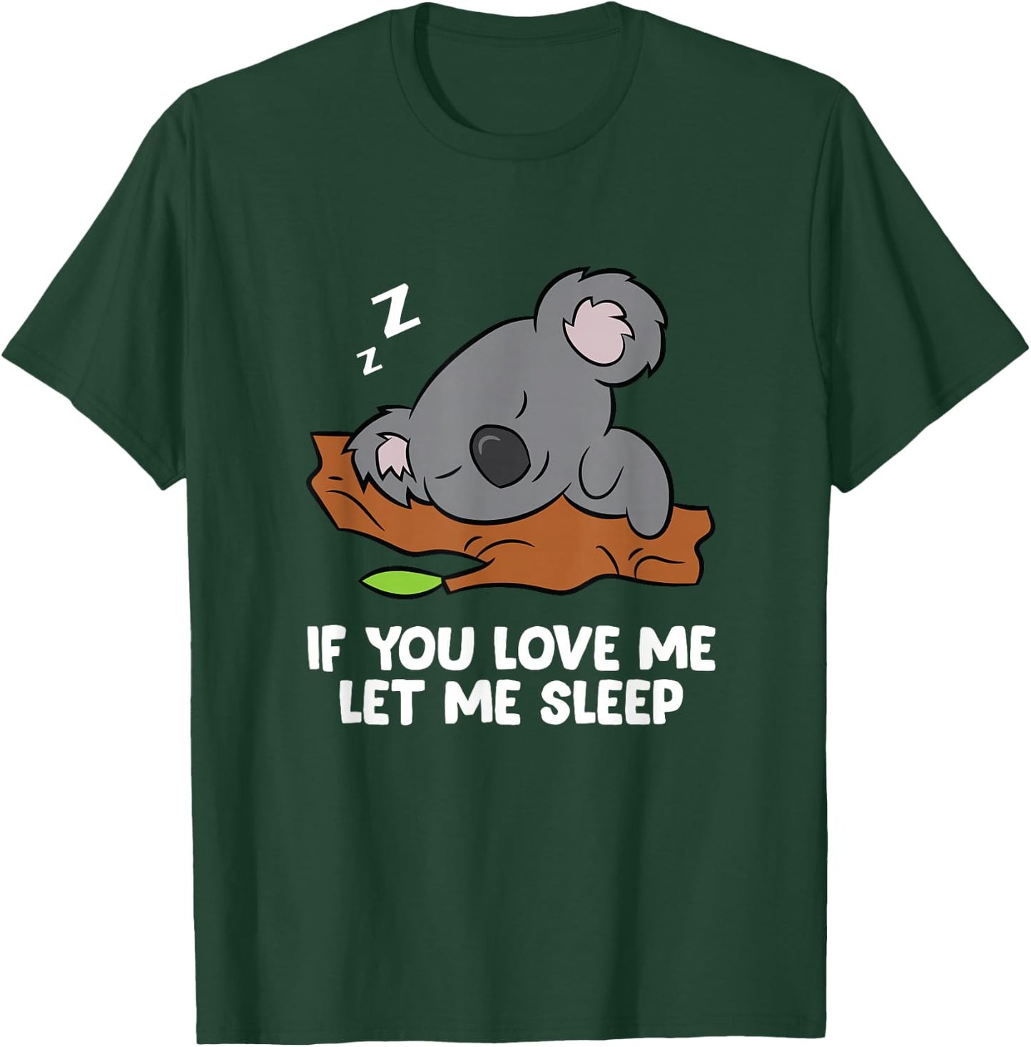 Sleeping Koala If You Love Me Let Me Sleep Koala T-Shirt - T-Shirt | Forest