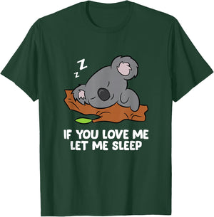 Sleeping Koala If You Love Me Let Me Sleep Koala T-Shirt - T-Shirt | Forest