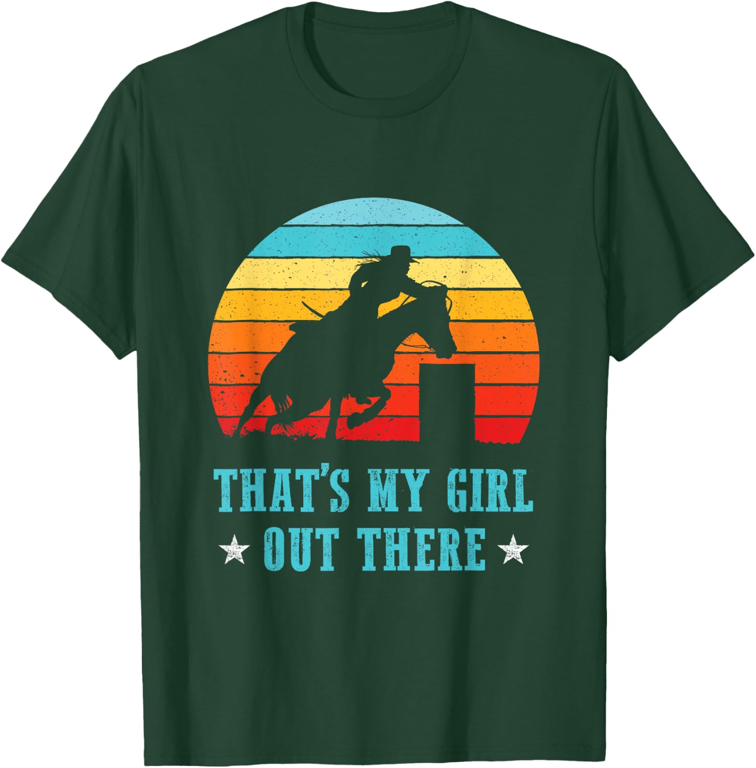 That's My Girl Out There Proud Barrel Racing Dad Mom Rodeo T-Shirt - T-Shirt | Forest