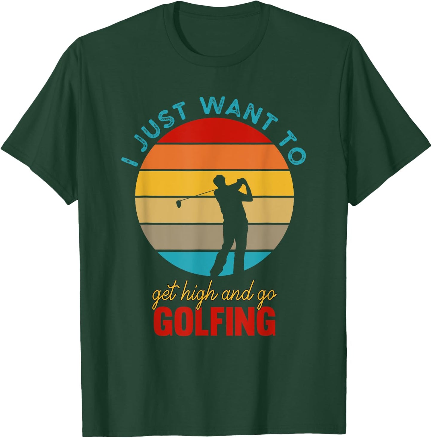 I Just Want To Get High and Go Golfing | Funny Stoned Golfer T-Shirt - T-Shirt | Forest