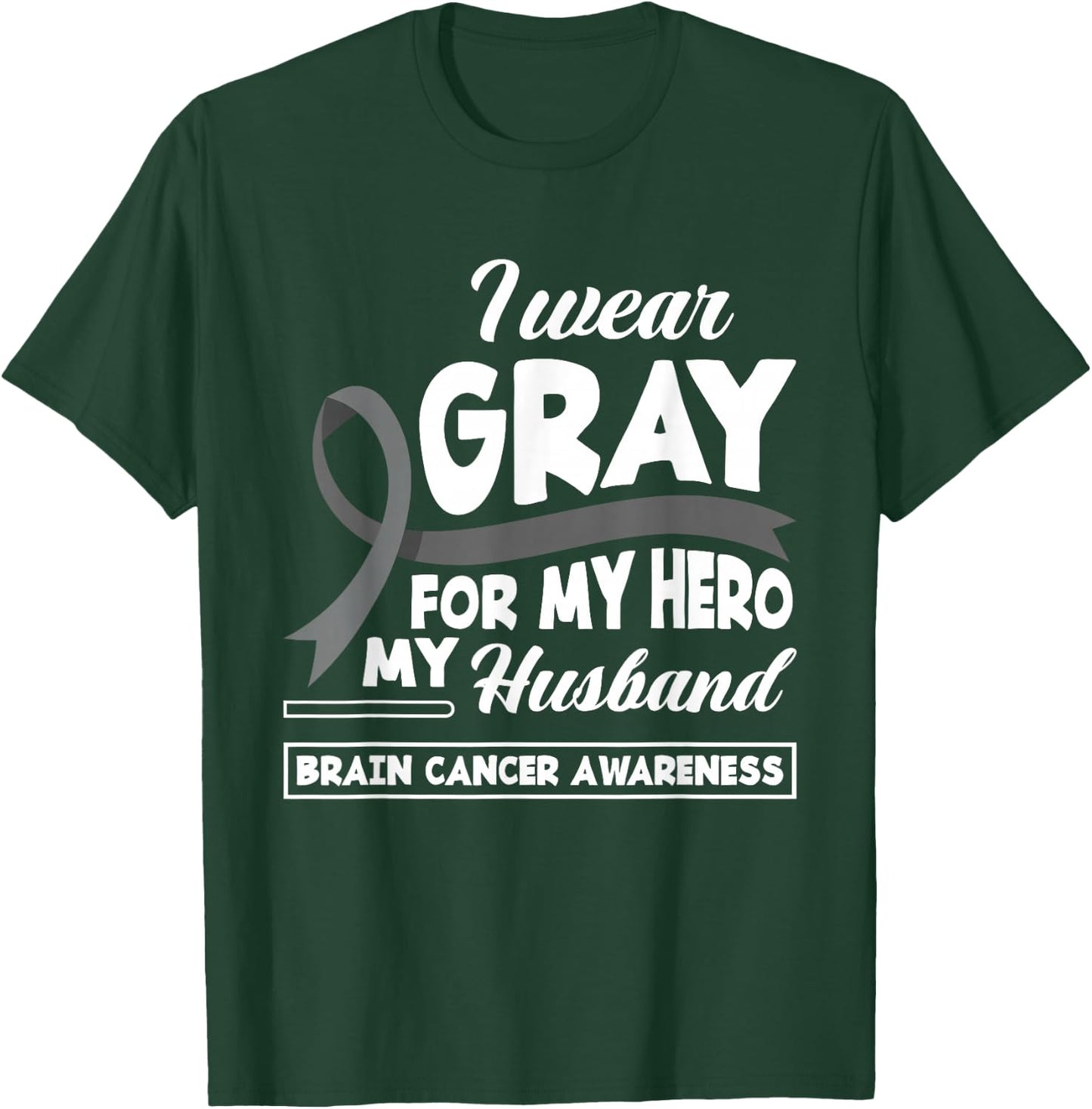 I Wear Gray For My Hero My Husband Brain Cancer Awareness T-Shirt - T-Shirt | Forest