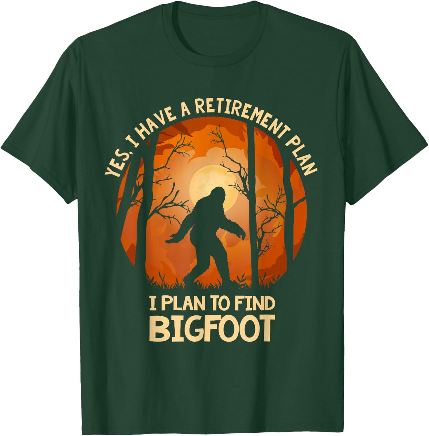 Yes I Do Have A Retirement Plan Find Bigfoot Sasquatch 2020 T-Shirt - T-Shirt | Forest