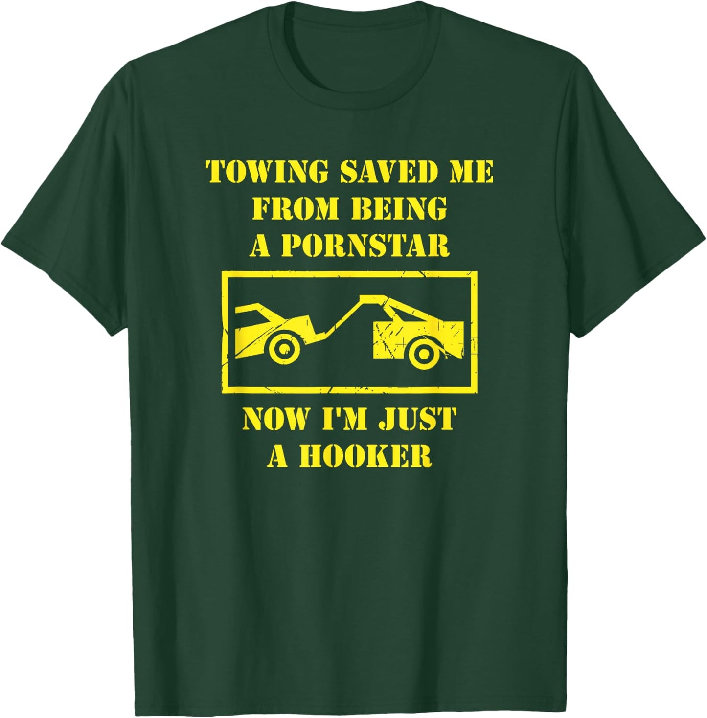 Towing Saved Me From Being A Pornstar. Now I'm A Hooker. T-Shirt - T-Shirt | Forest