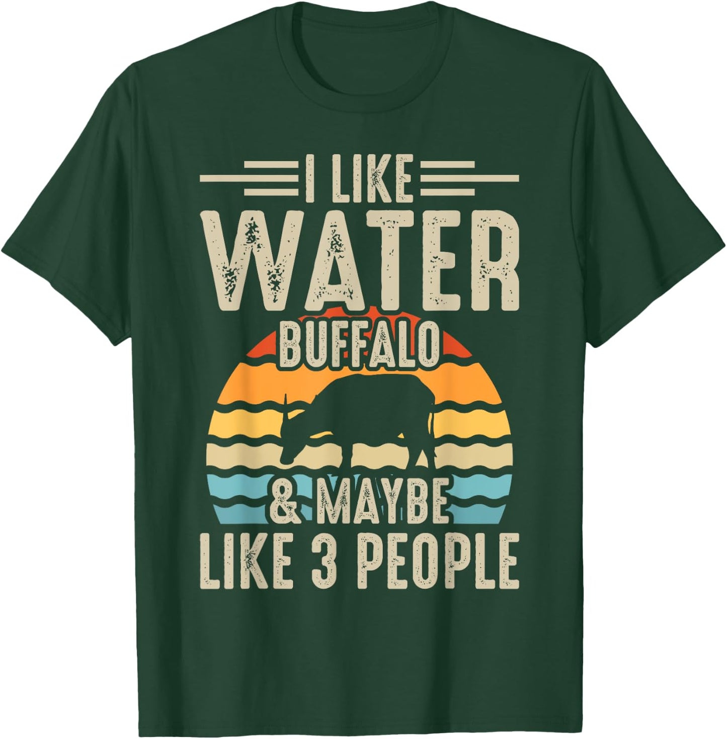 I Like Water Buffalo & Maybe Like 3 People T-Shirt - T-Shirt | Forest