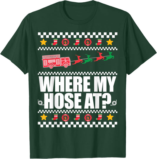 WHERE MY HOSE AT? Funny Fireman Ugly Christmas Sweater Meme T-Shirt - T-Shirt | Forest