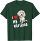 I Love My Maltipoo Design Perfect Funny Cute Dog T-Shirt - T-Shirt | Forest