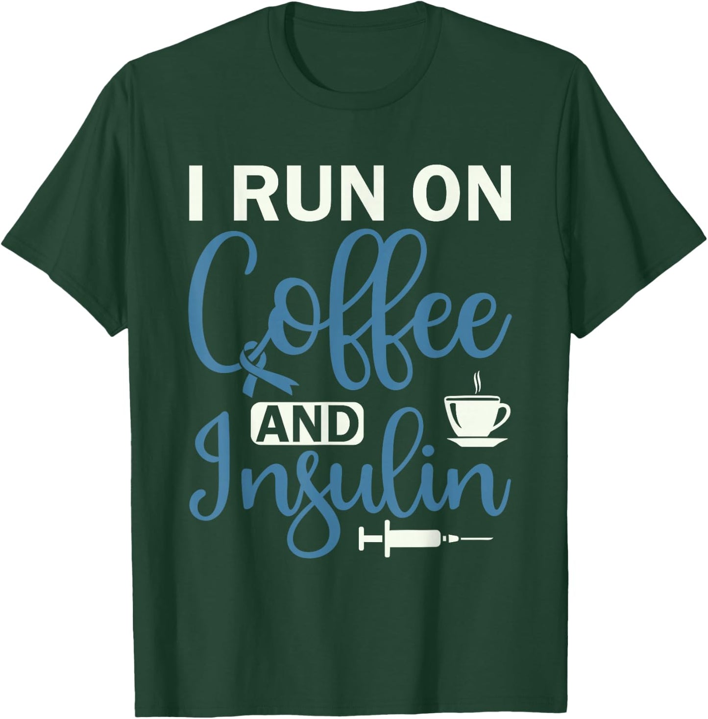 I Run On Coffee And Insulin - Diabetes Awareness T-Shirt - T-Shirt | Forest
