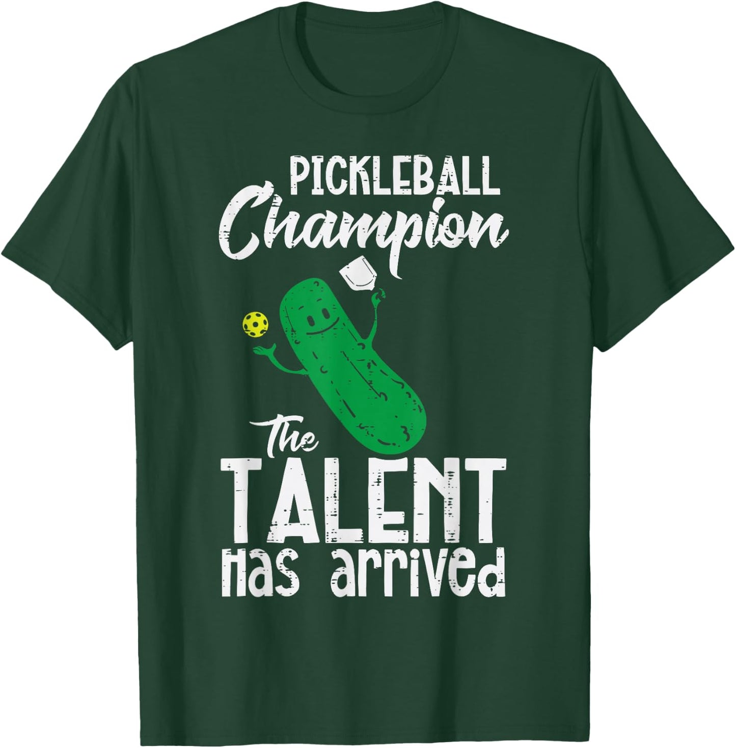 Pickleball Champion Talent Has Arrived Pickle Ball Men Women T-Shirt - T-Shirt | Forest
