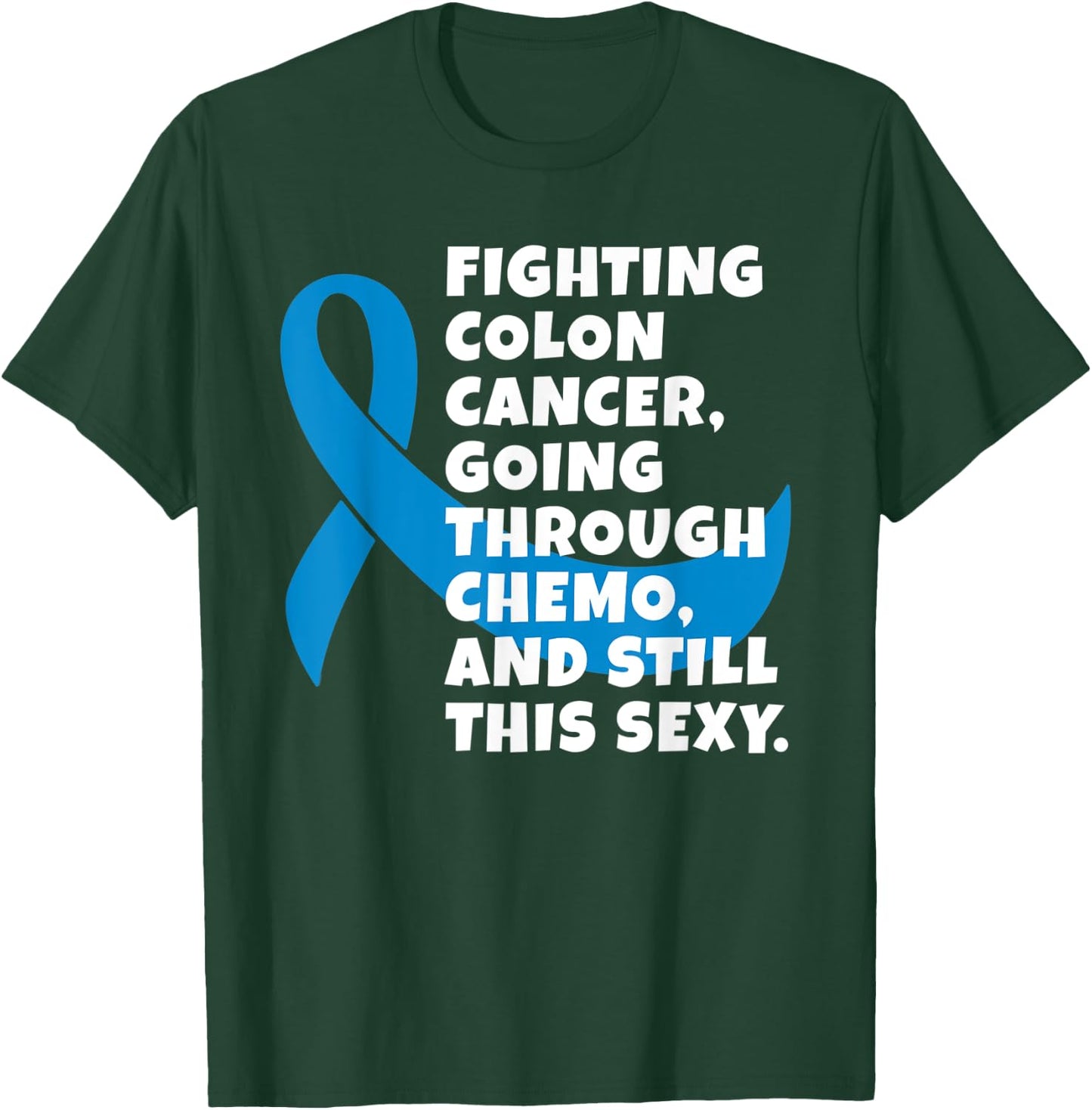 Fighting Colon Cancer Going Through Chemo Still Sexy Gift T-Shirt - T-Shirt | Forest