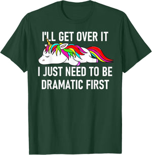 Unicorn I'll Get Over It I Just Need To Be Dramatic First T-Shirt - T-Shirt | Forest