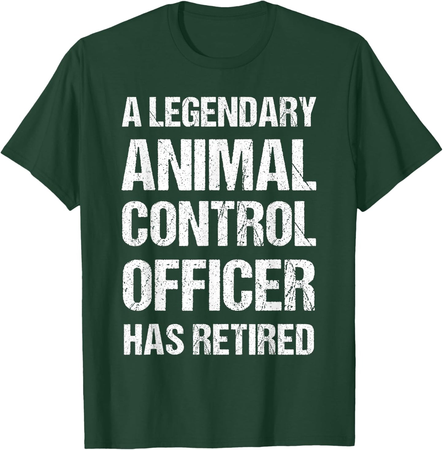 A Legendary Animal Control Officer Has Retired Retirement T-Shirt - T-Shirt | Forest