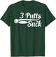 Golf Putter Funny Golfing Loser 3 Putts Suck Golf Ball Men T-Shirt - T-Shirt | Forest