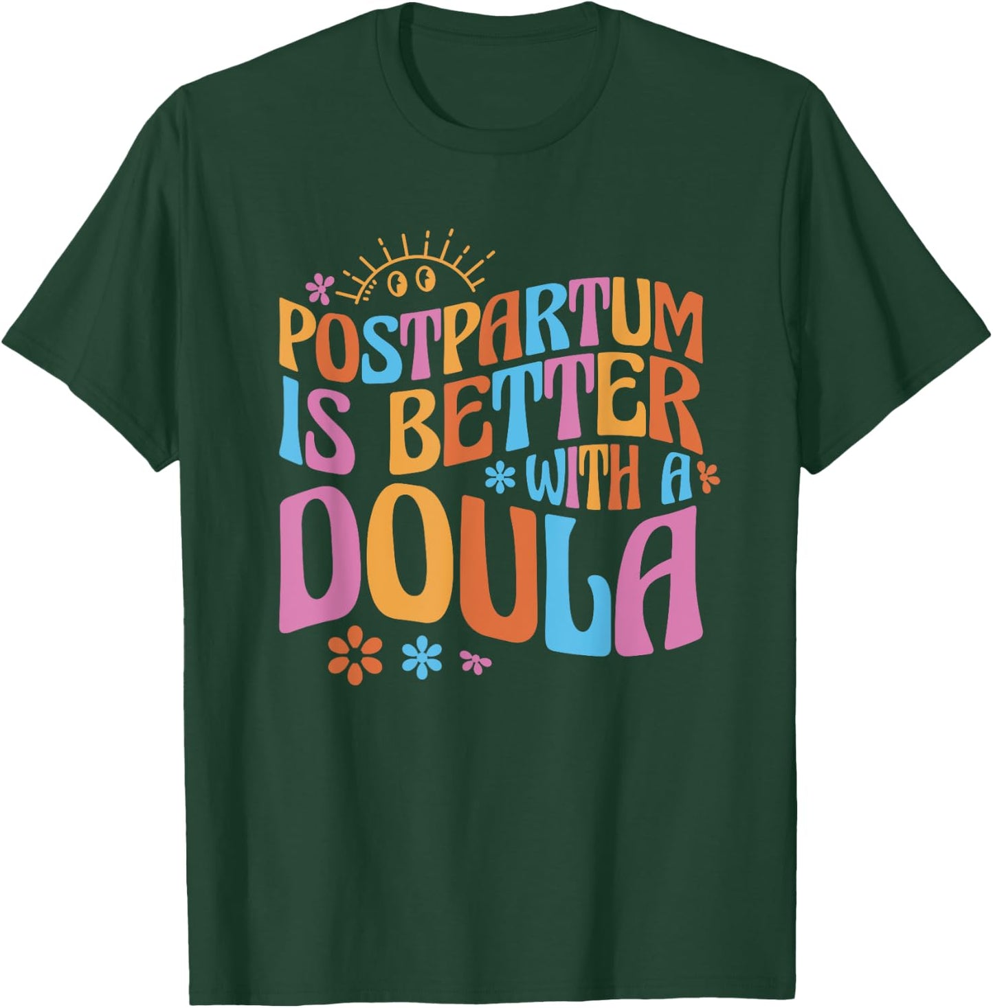Postpartum Is Better With A Doula T-Shirt - T-Shirt | Forest