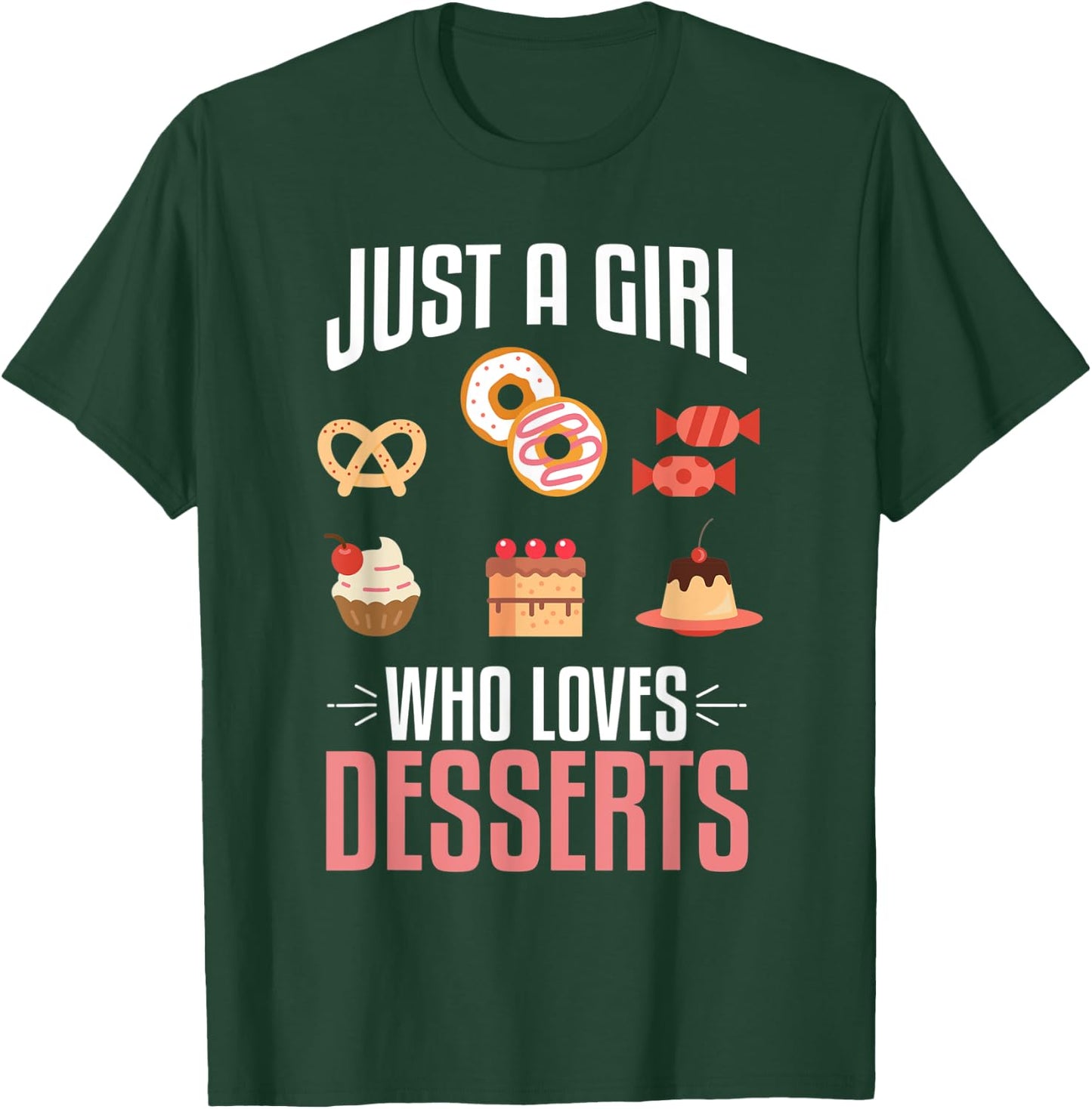 Just A Girl Who Loves Desserts Sweet Lover Food Gift Designs T-Shirt - T-Shirt | Forest