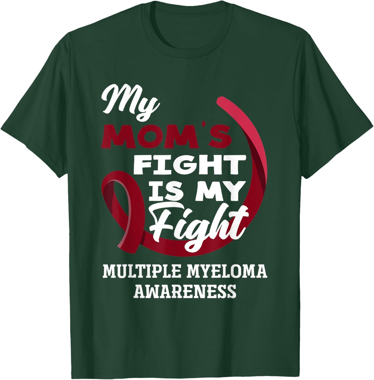 My Mom's Fight Is My Fight Multiple Myeloma Awareness T-Shirt - T-Shirt | Forest