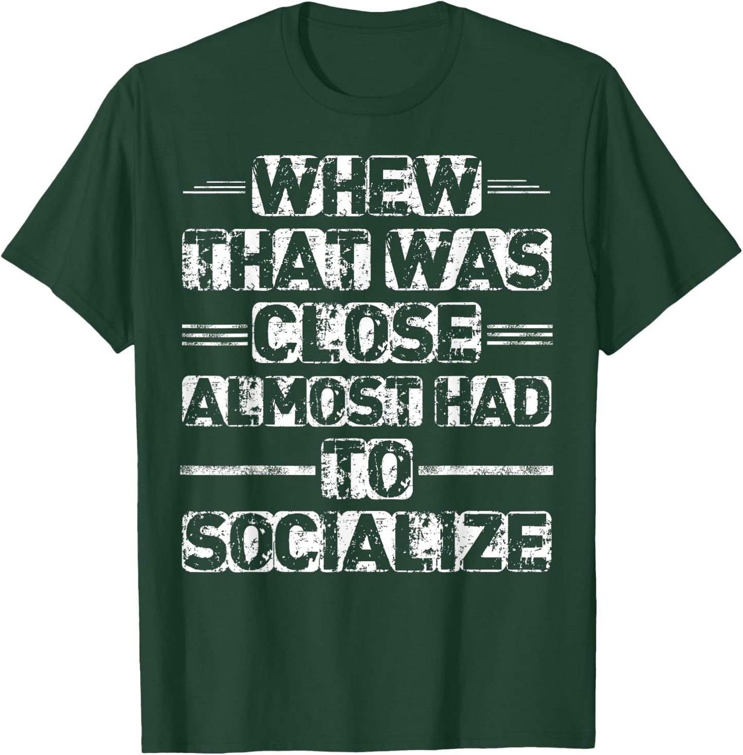 Whew That Was Close I Almost Had To Socialize T-Shirt - T-Shirt | Forest