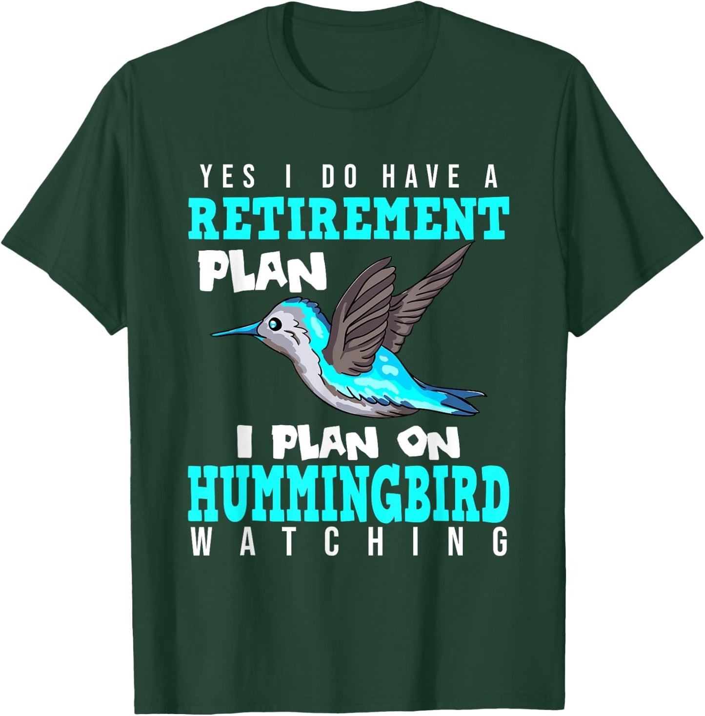 Yes I Do Have A Retirement Plan Quote For Hummingbird Lover T-Shirt - T-Shirt | Forest
