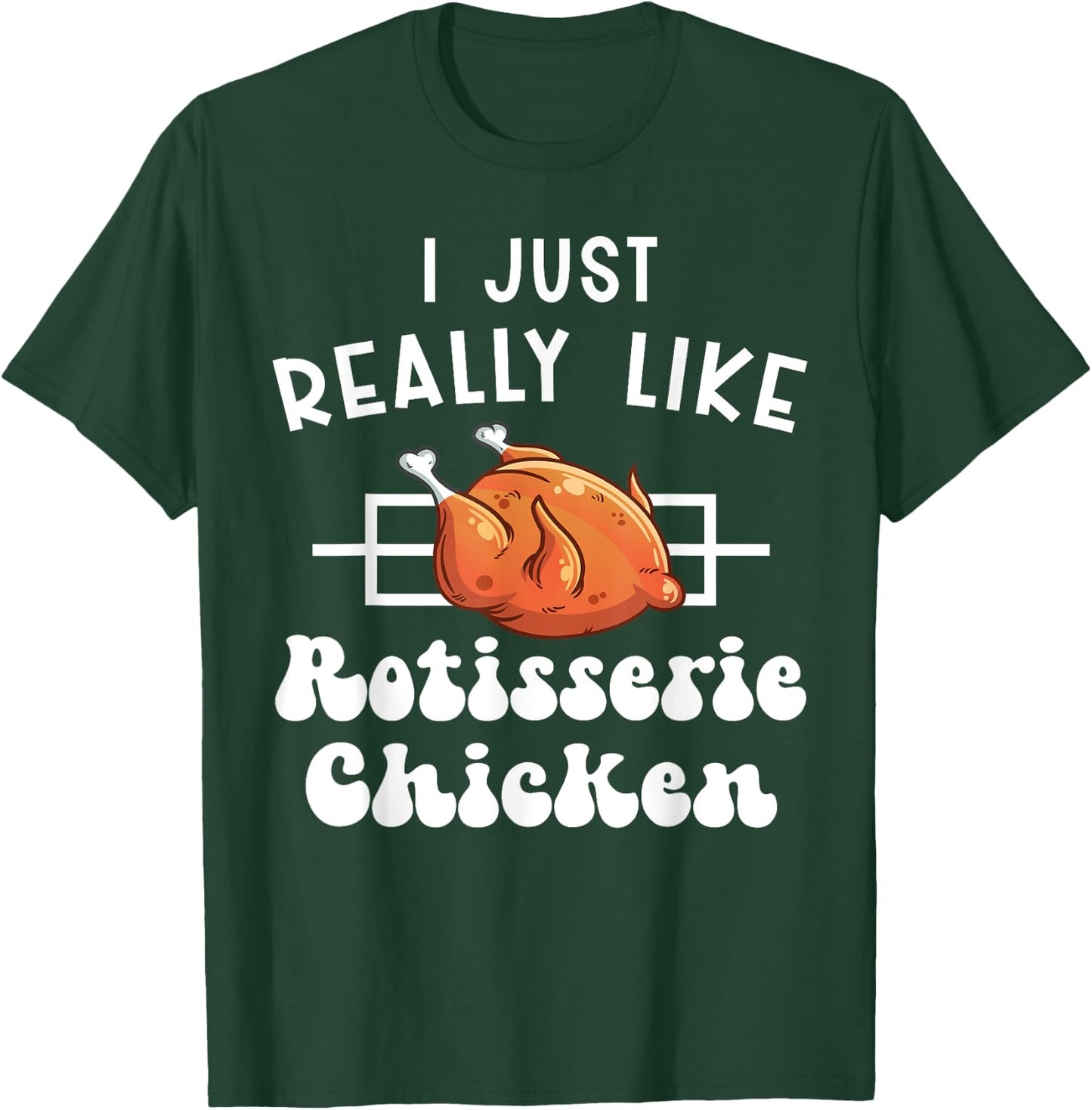 I Just Really Like Rotisserie Chicken Roasted Chicken T-Shirt - T-Shirt | Forest
