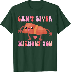 Can't Liver Without You Funny Human Liver Anatomy Women Men T-Shirt - T-Shirt | Forest