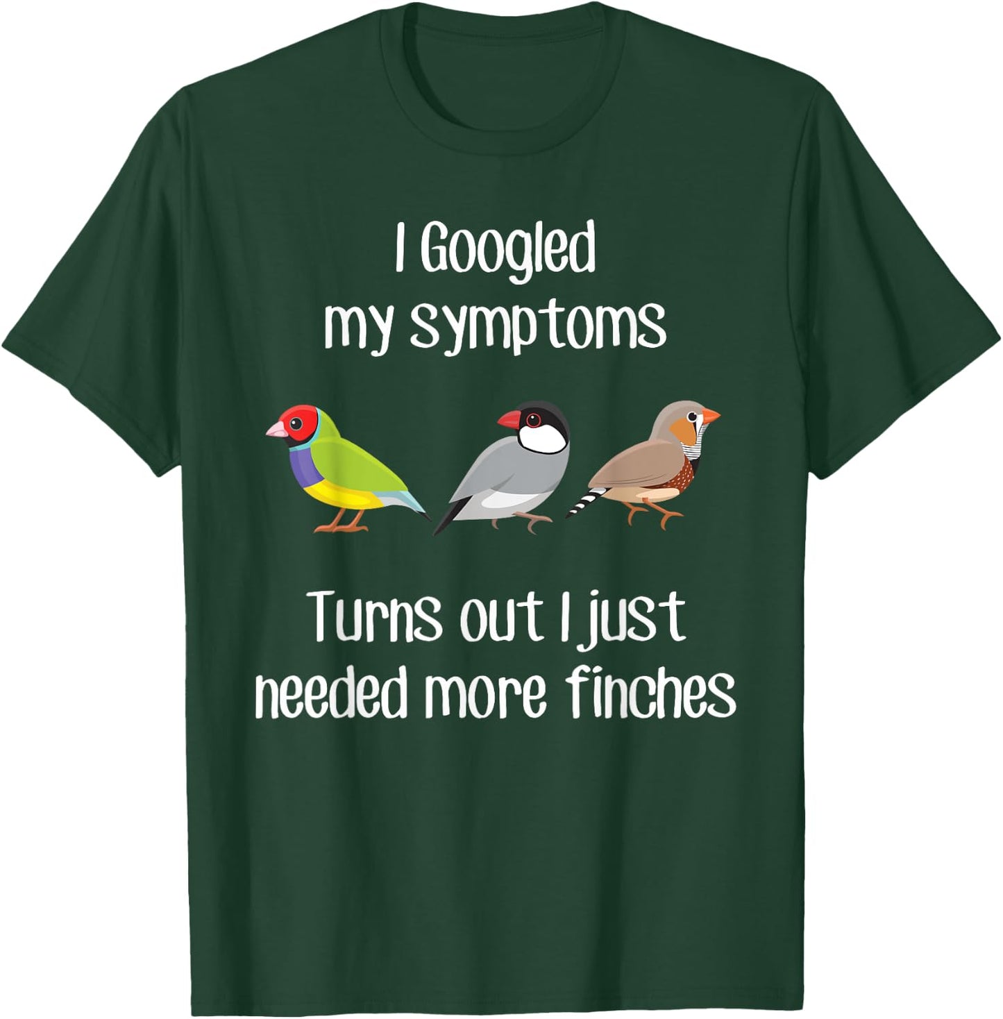 Need More Finches, Funny Pet Finch Bird Zebra Gouldian Java T-Shirt - T-Shirt | Forest