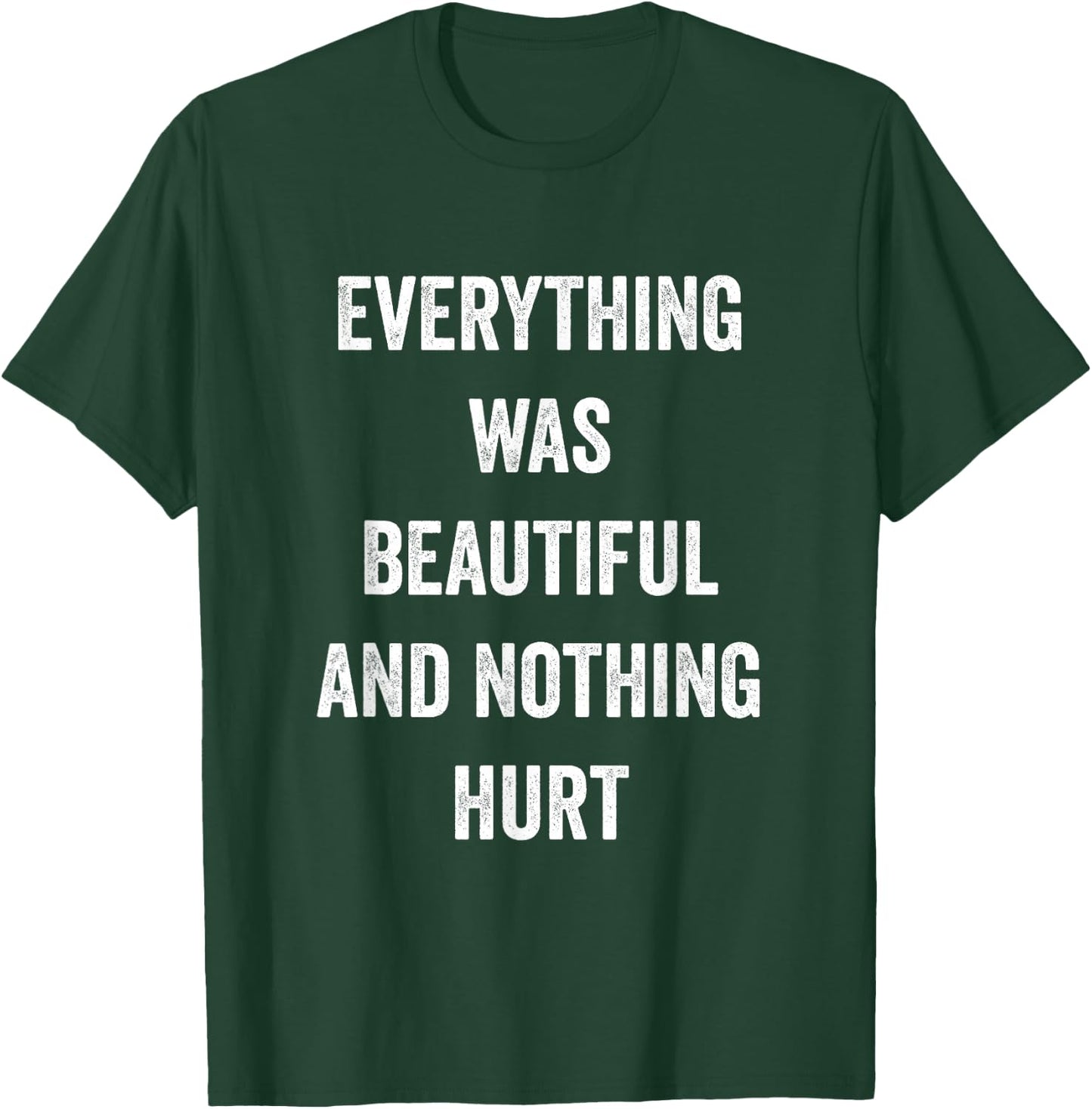 Everything Was Beautiful And Nothing Hurt T-Shirt - T-Shirt | Forest