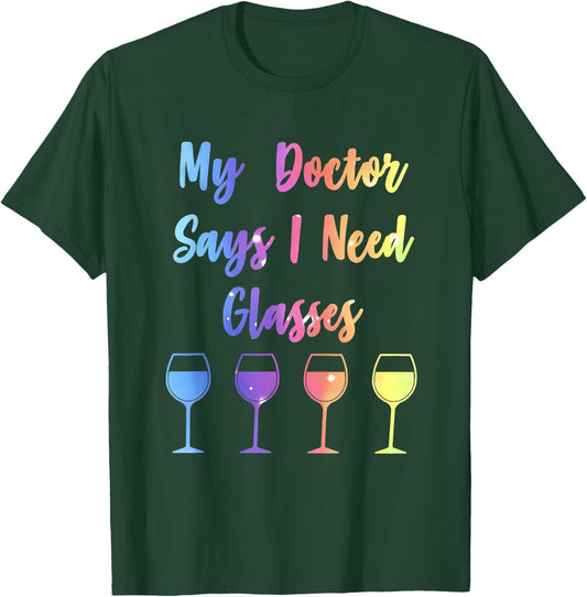 My Doctor Says I Need Glasses Funny Wine Lover T-Shirt - T-Shirt | Forest