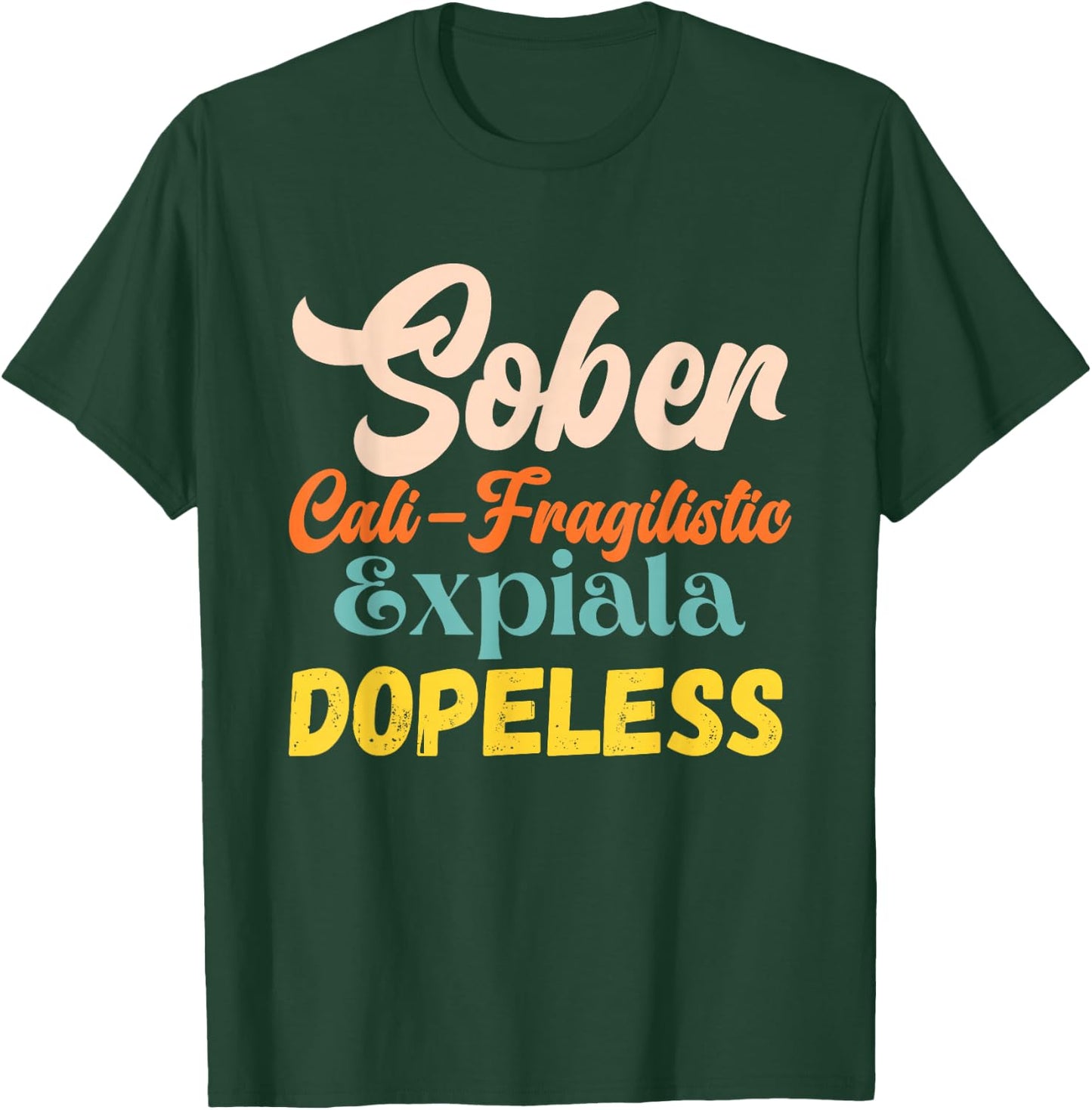 Sober Cali-Fragilistic Expiala Dopeless Vintage Retro Quote T-Shirt - T-Shirt | Forest