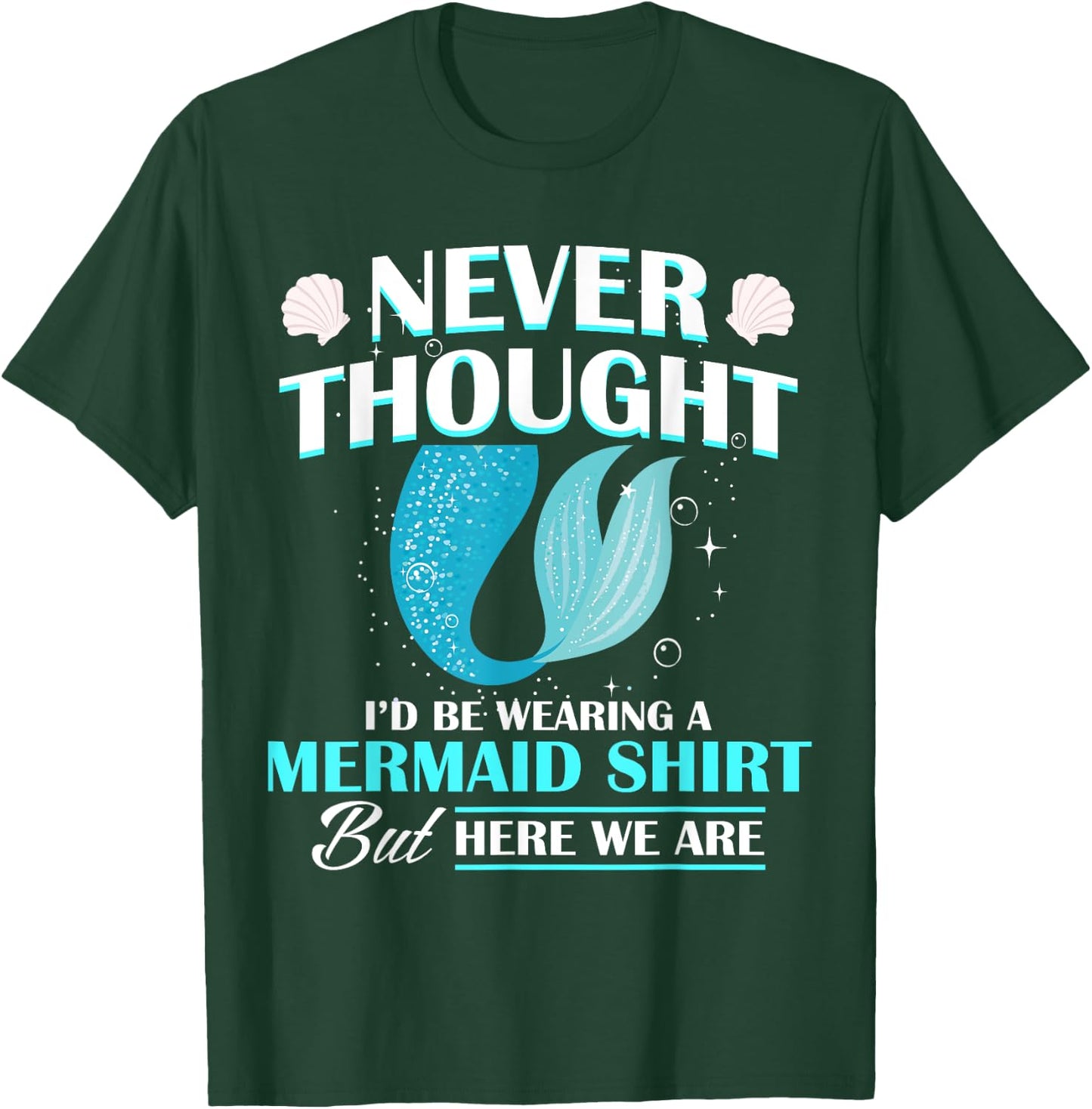 Never Thought I'd Be Wearing A Mermaid Birthday Family Party T-Shirt - T-Shirt | Forest