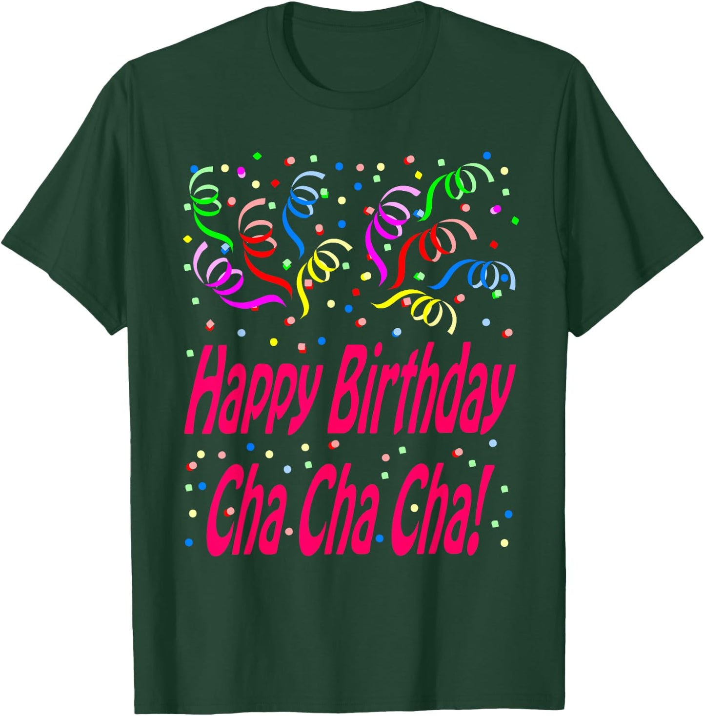 Happy Birthday Cha Cha Cha T-Shirt - T-Shirt | Forest