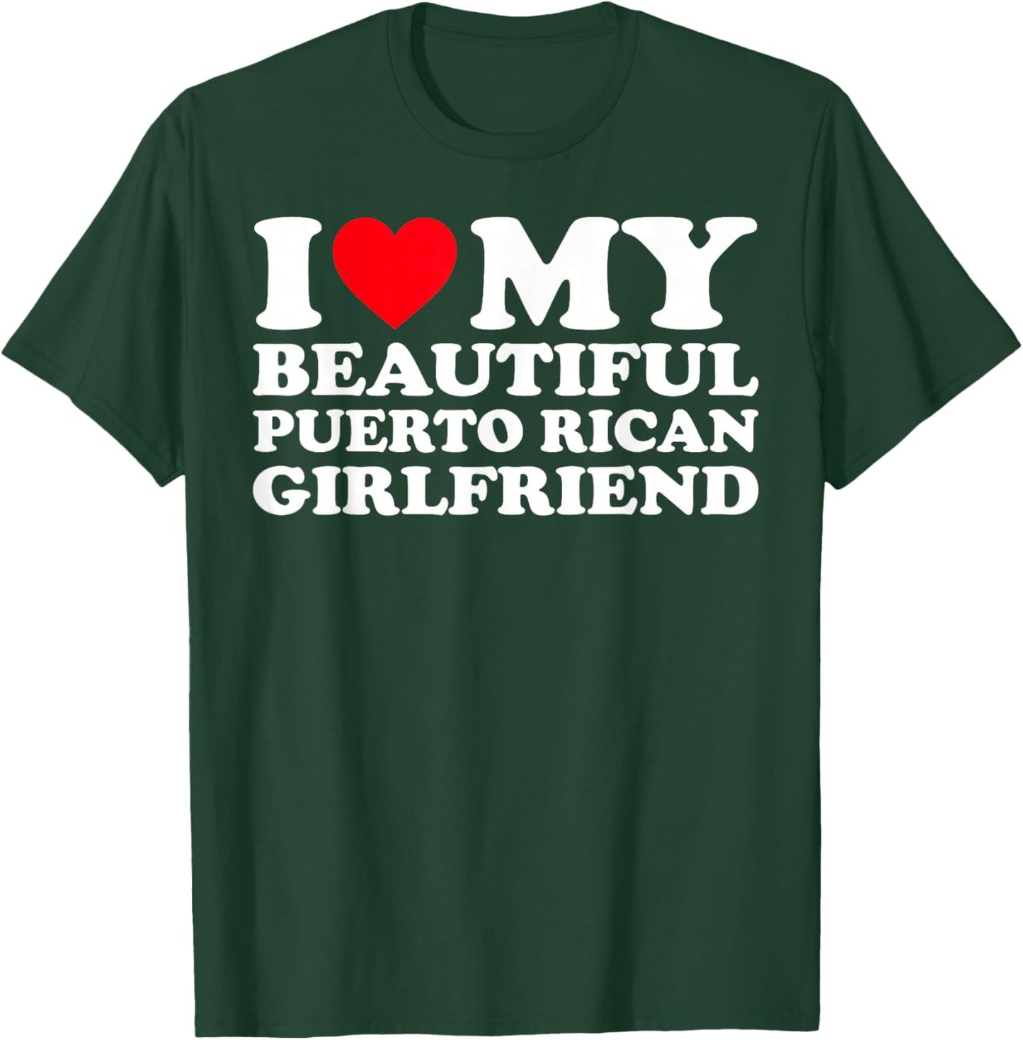 I Love My Beautiful Puerto Rican Girlfriend GF T-Shirt - T-Shirt | Forest