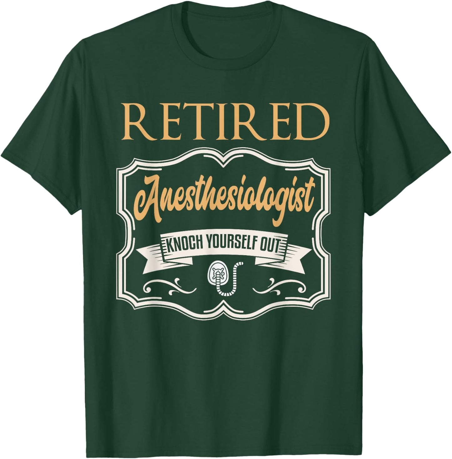 Retired Anesthesiologist Shirt Humor Retirement Gift T-Shirt - T-Shirt | Forest