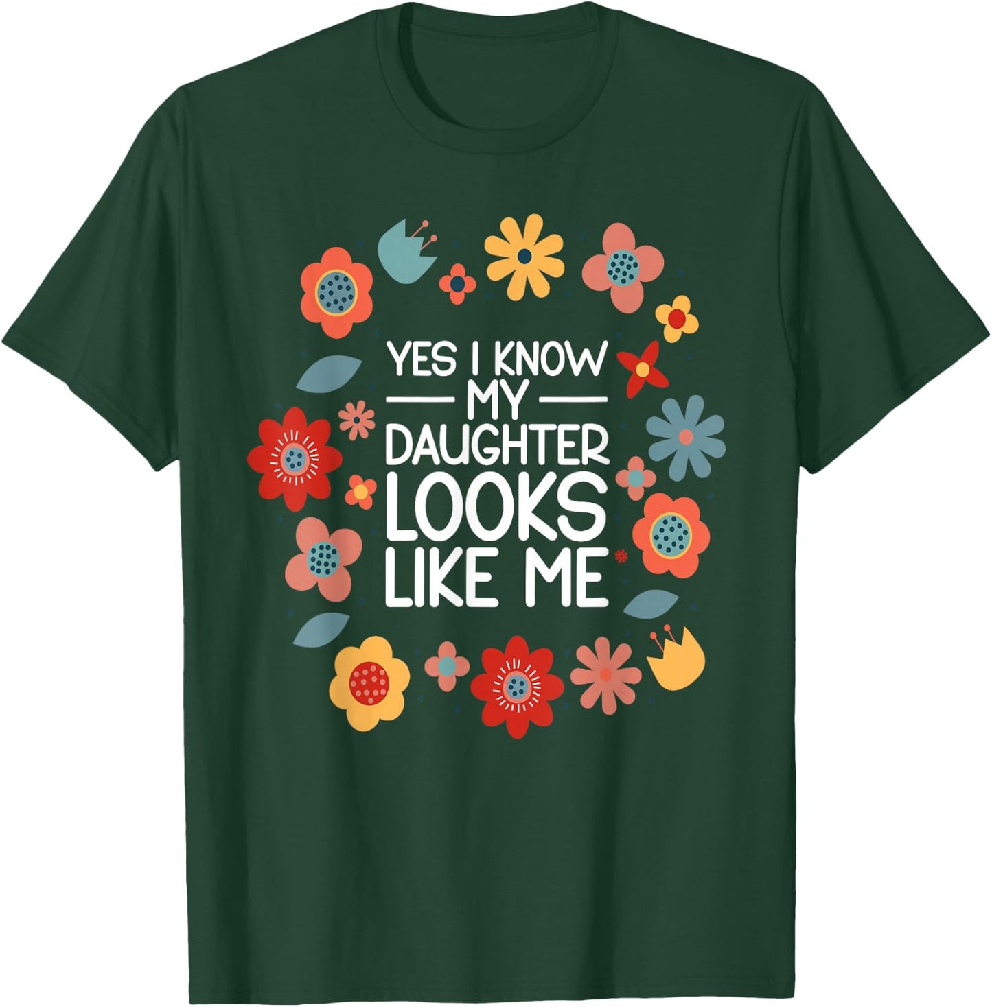 Yes I Know My Daughter Looks Like Me T-Shirt - T-Shirt | Forest
