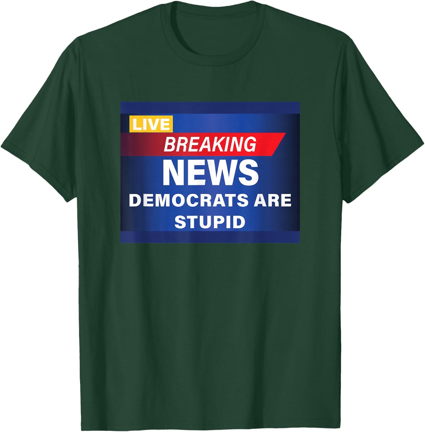 Funny Democrats are Stupid Breaking News T-Shirt - T-Shirt | Forest