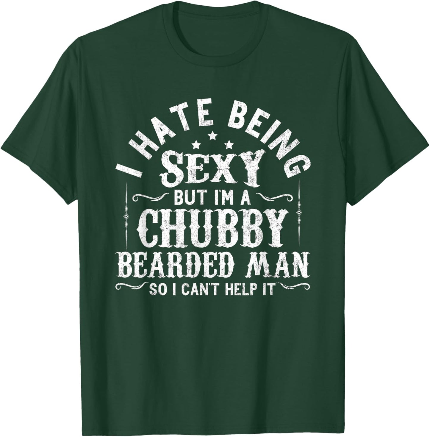 I Hate Being Sexy But I'm A Chubby Bearded Man Husband T-Shirt - T-Shirt | Forest