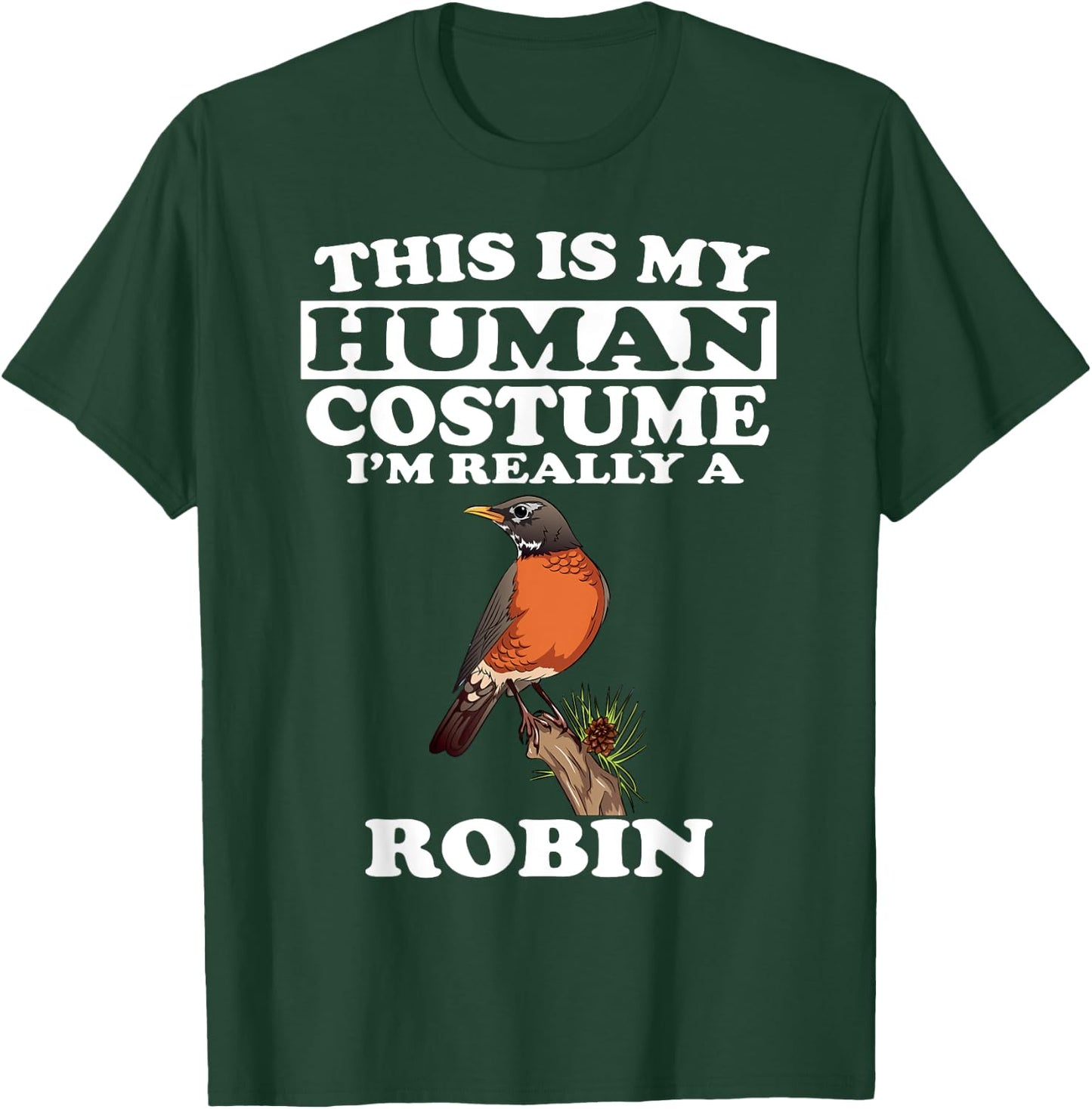 This Is My Human Costume I'm Really A Robin Bird Birding T-Shirt - T-Shirt | Forest