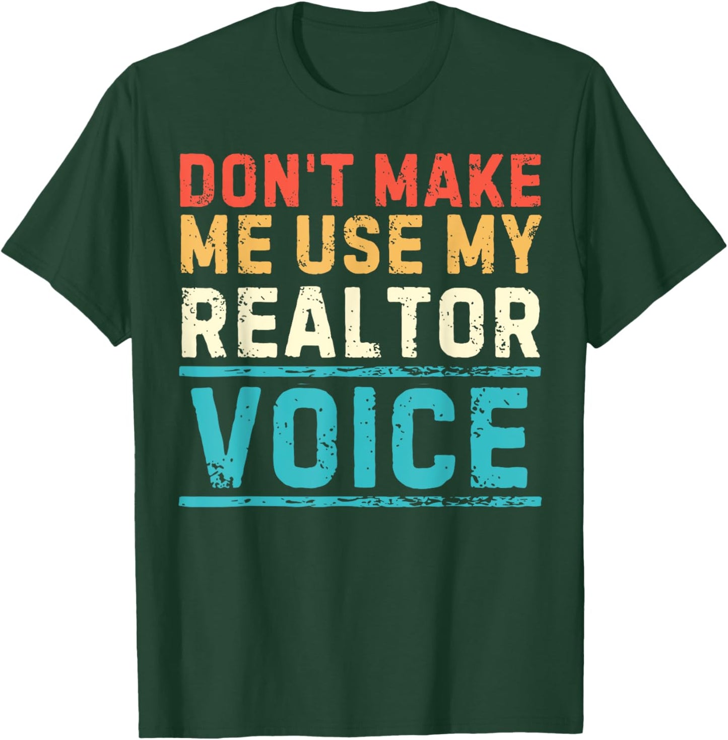 Don't Make Me Use My Realtor Voice Real Estate Agent Home T-Shirt - T-Shirt | Forest