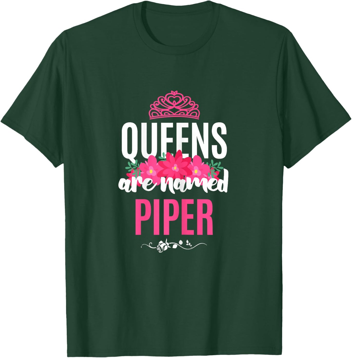 Queens Are Named Piper Gift Pink Flower Custom Name B-Day T-Shirt - T-Shirt | Forest