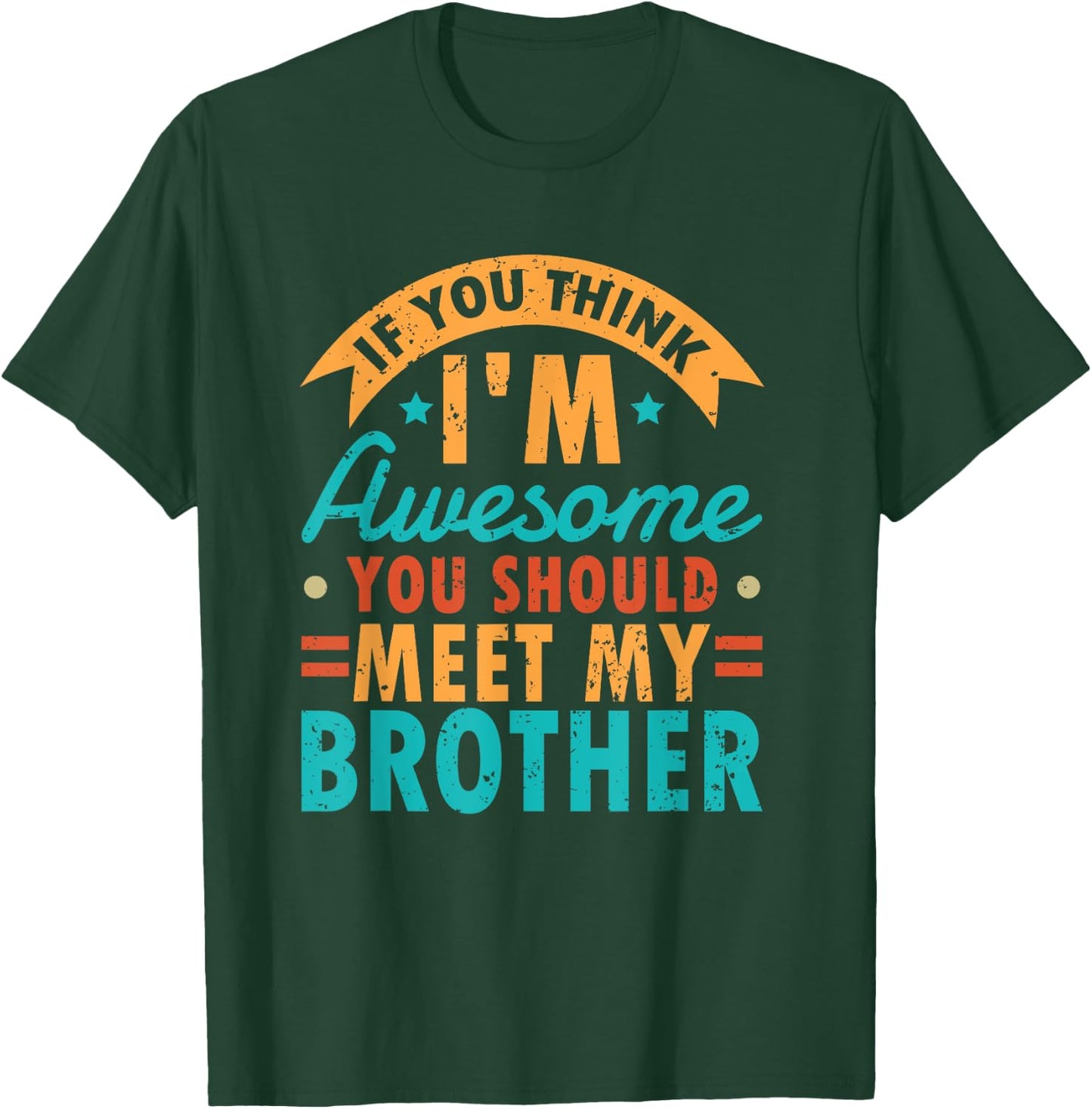If You Think I'm Awesome You Should Meet My Brother Sibling T-Shirt - T-Shirt | Forest