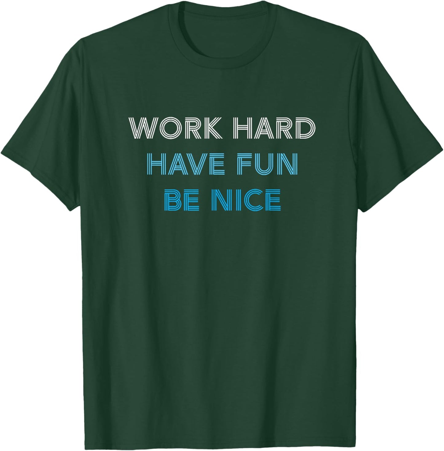 WORK HARD HAVE FUN BE NICE - Motivational Mantra Positivity T-Shirt - T-Shirt | Forest